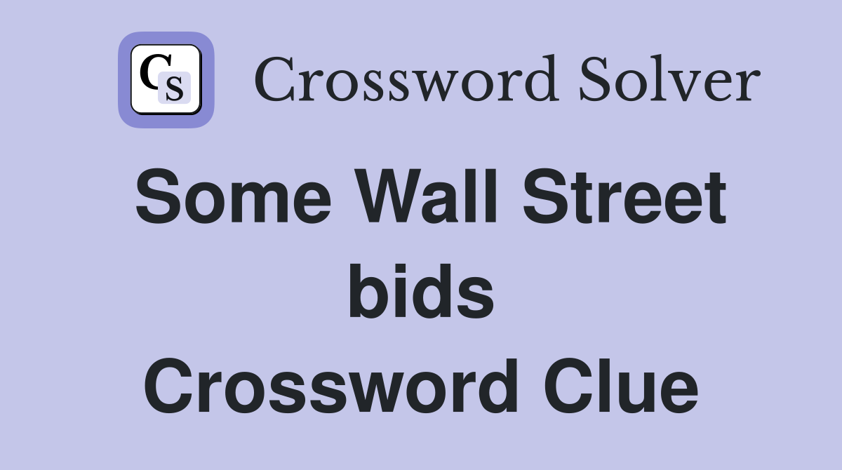 Some Wall Street bids Crossword Clue