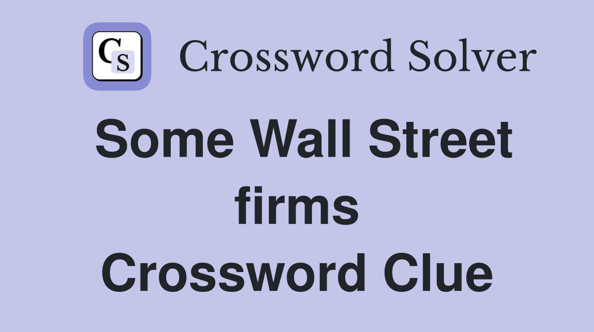 Some Wall Street firms Crossword Clue