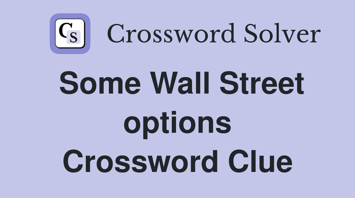 Some Wall Street options Crossword Clue