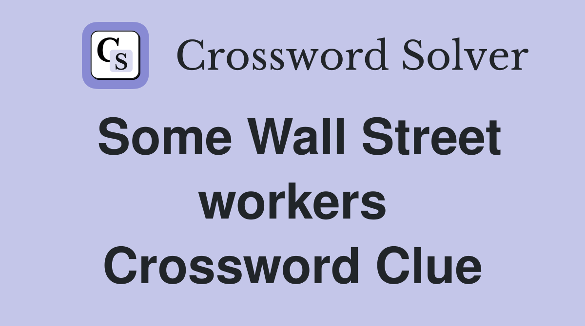 Some Wall Street workers Crossword Clue