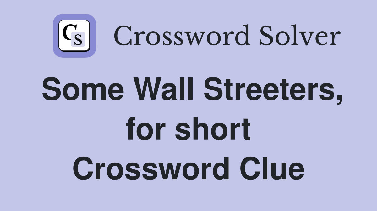 Some Wall Streeters, for short Crossword Clue