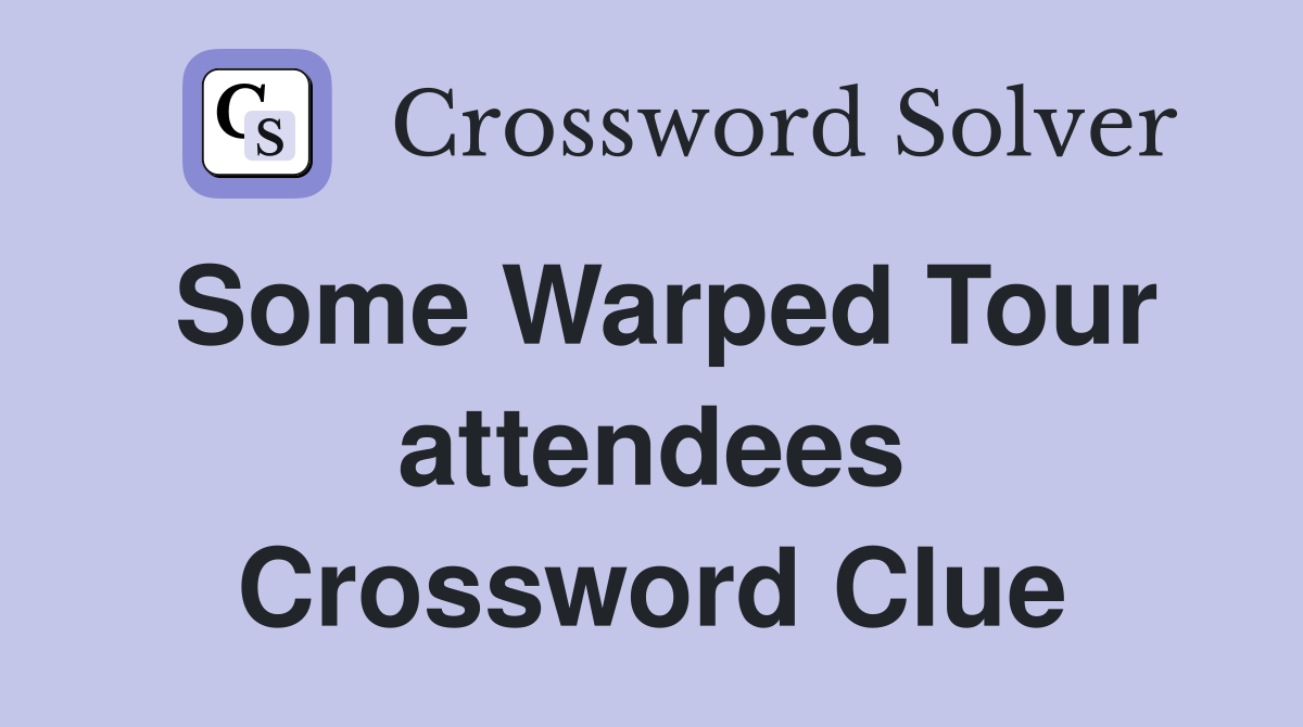 Some Warped Tour attendees Crossword Clue