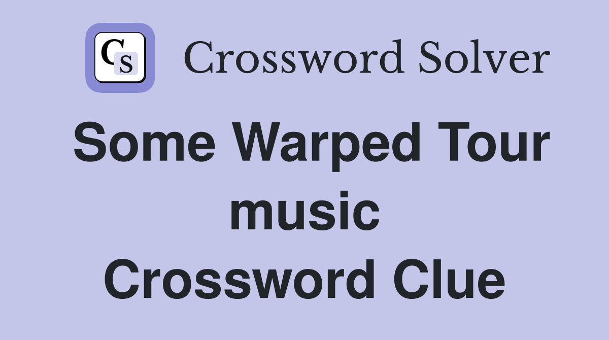 Some Warped Tour music Crossword Clue