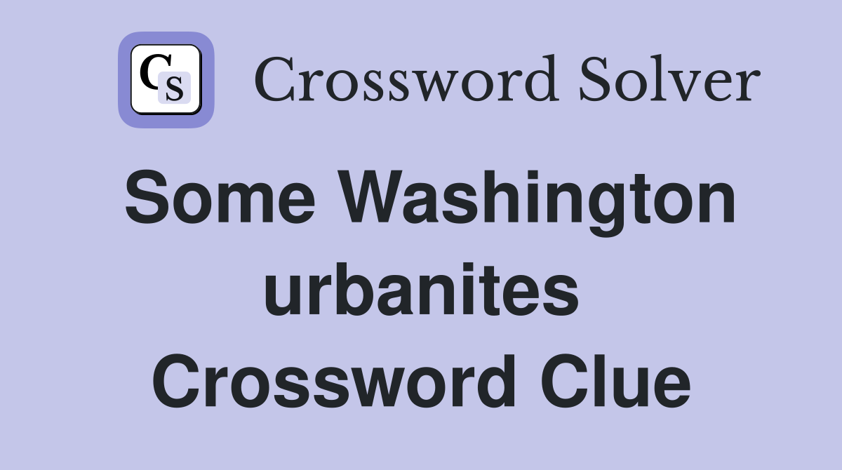 Some Washington urbanites Crossword Clue