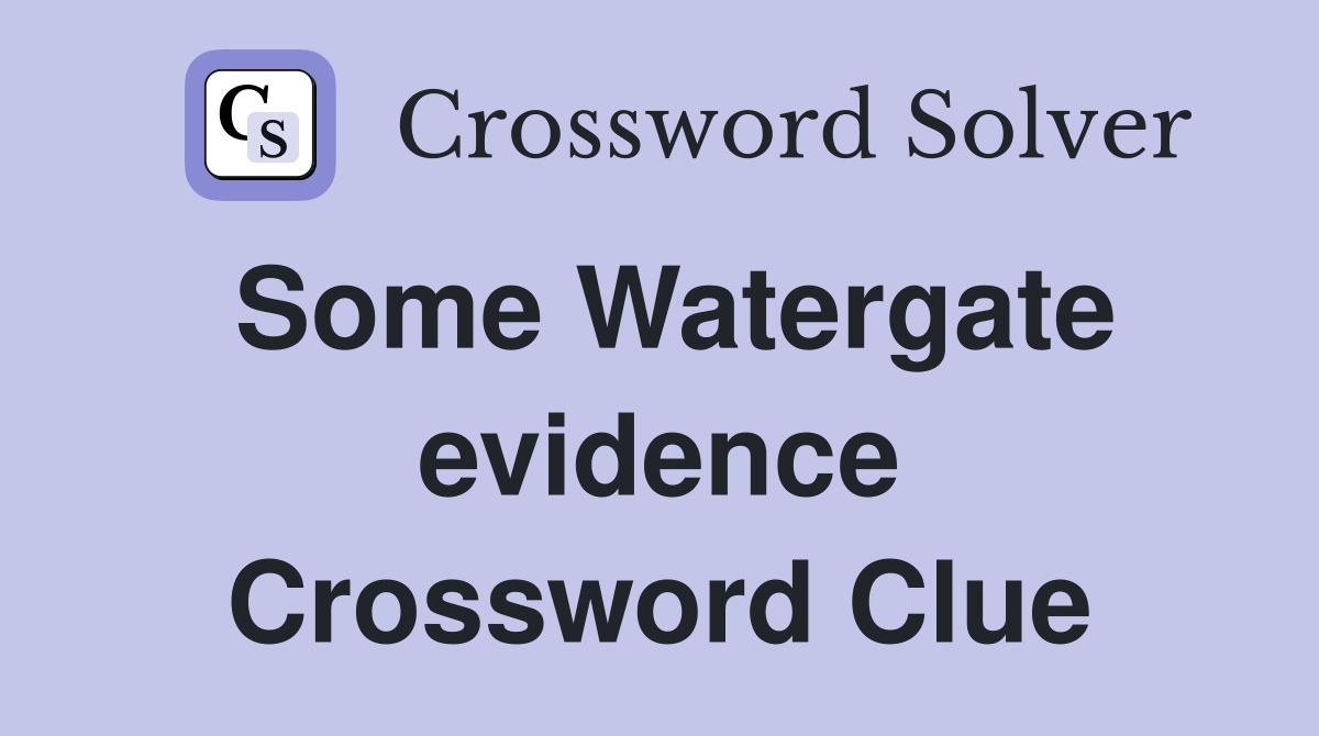 Some Watergate evidence Crossword Clue