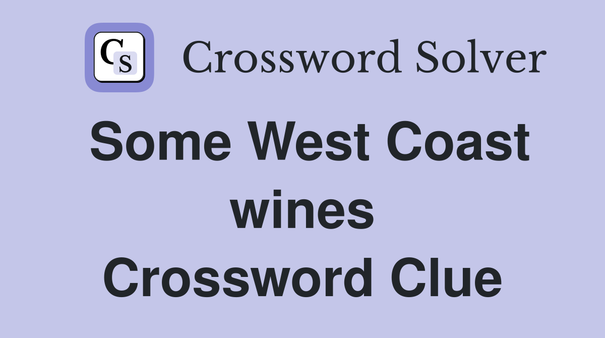 Some West Coast wines Crossword Clue
