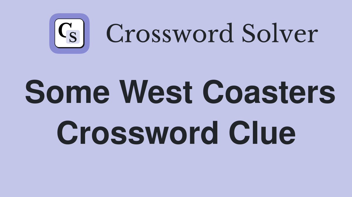 Some West Coasters Crossword Clue