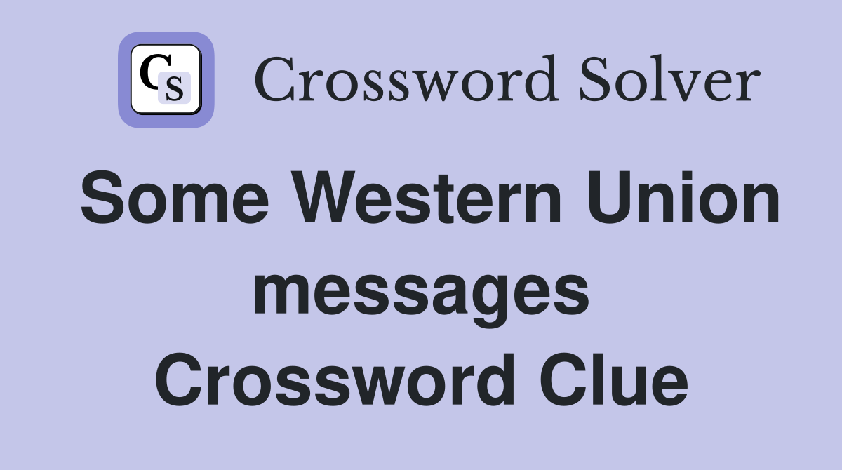 Some Western Union messages Crossword Clue