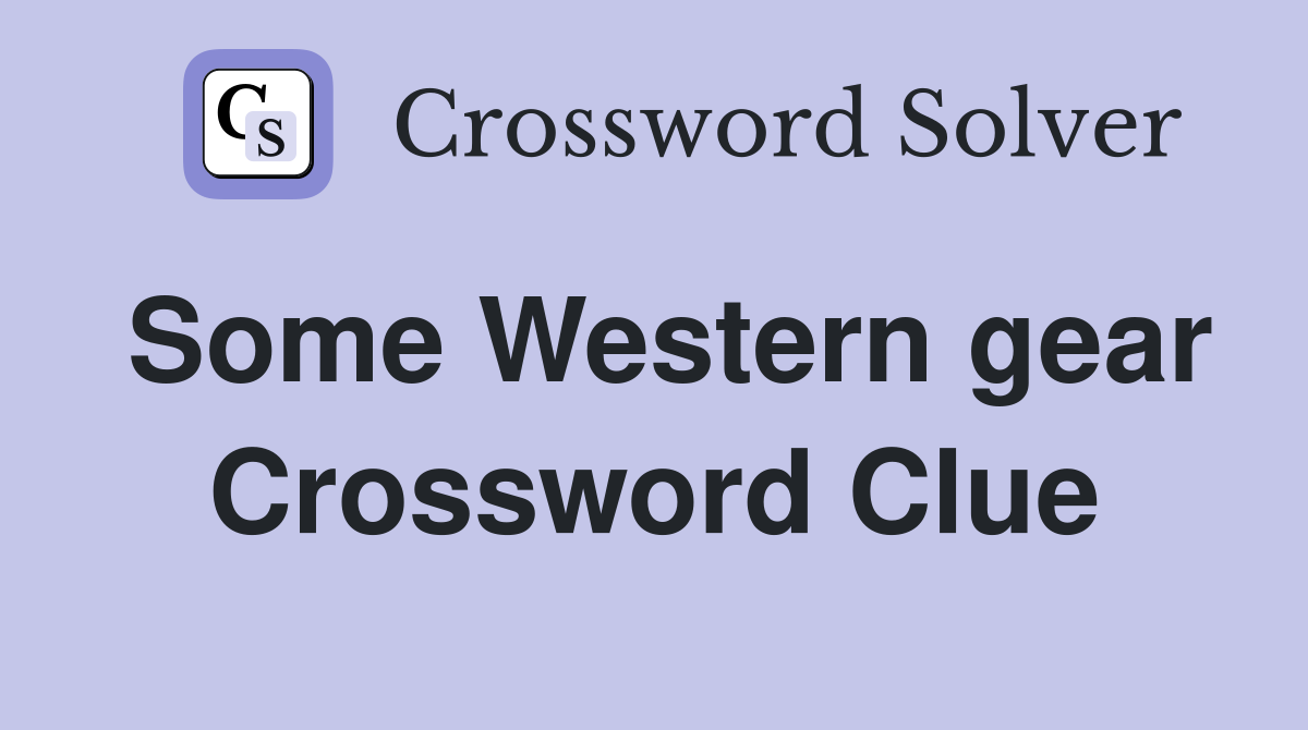 Some Western gear Crossword Clue