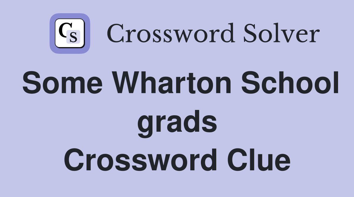 Some Wharton School grads Crossword Clue