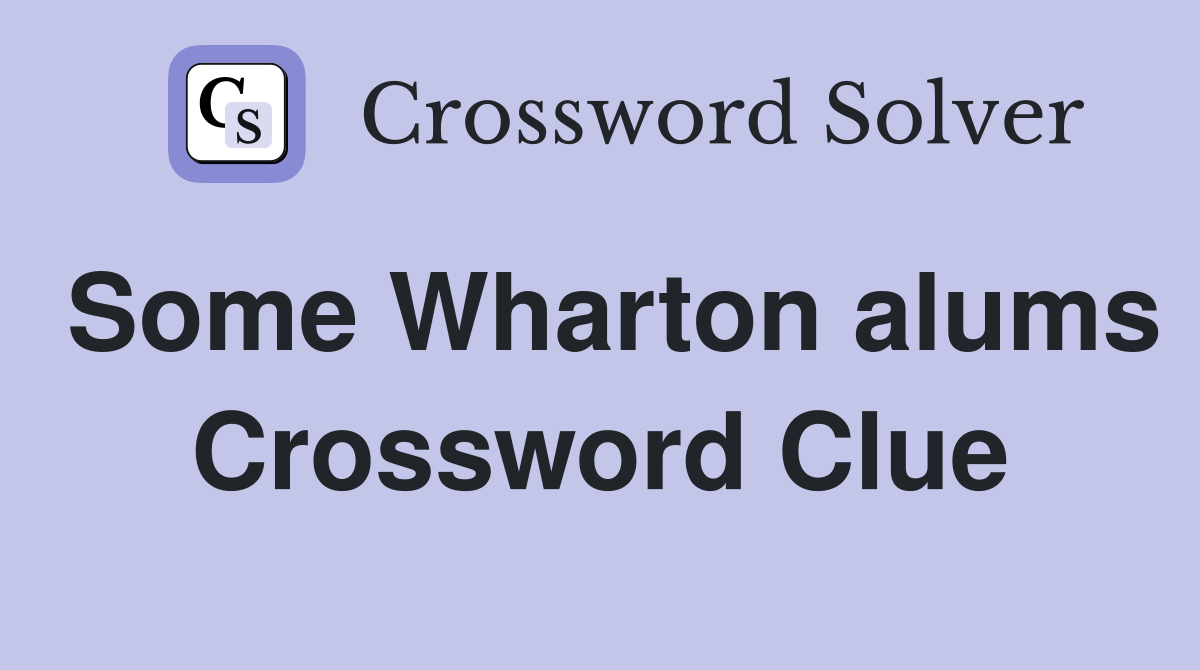Some Wharton alums Crossword Clue