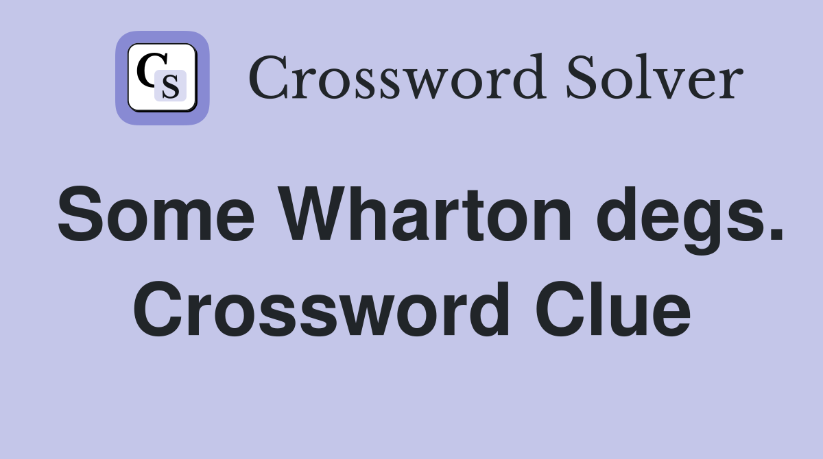Some Wharton degs. Crossword Clue