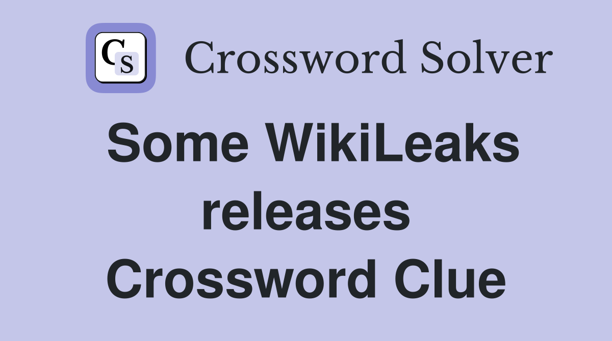 Some WikiLeaks releases Crossword Clue