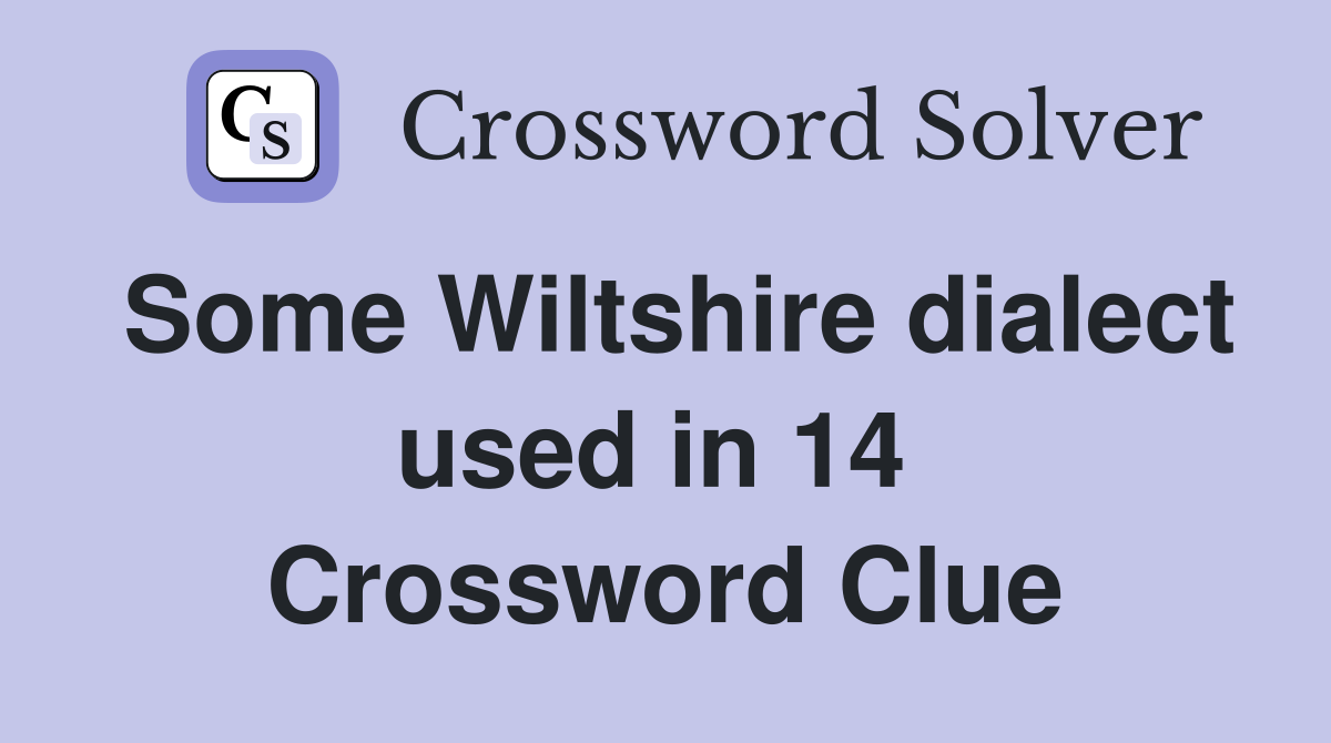 Some Wiltshire dialect used in 14  Crossword Clue