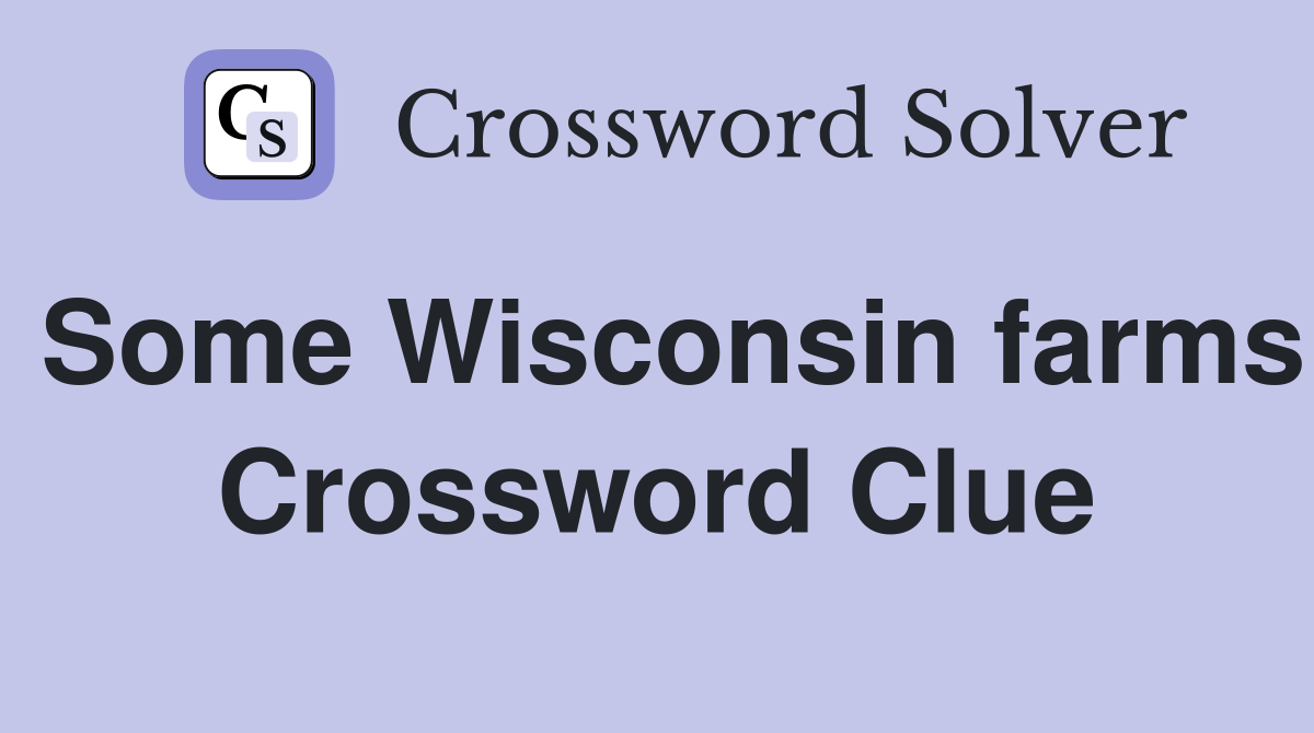 Some Wisconsin farms Crossword Clue