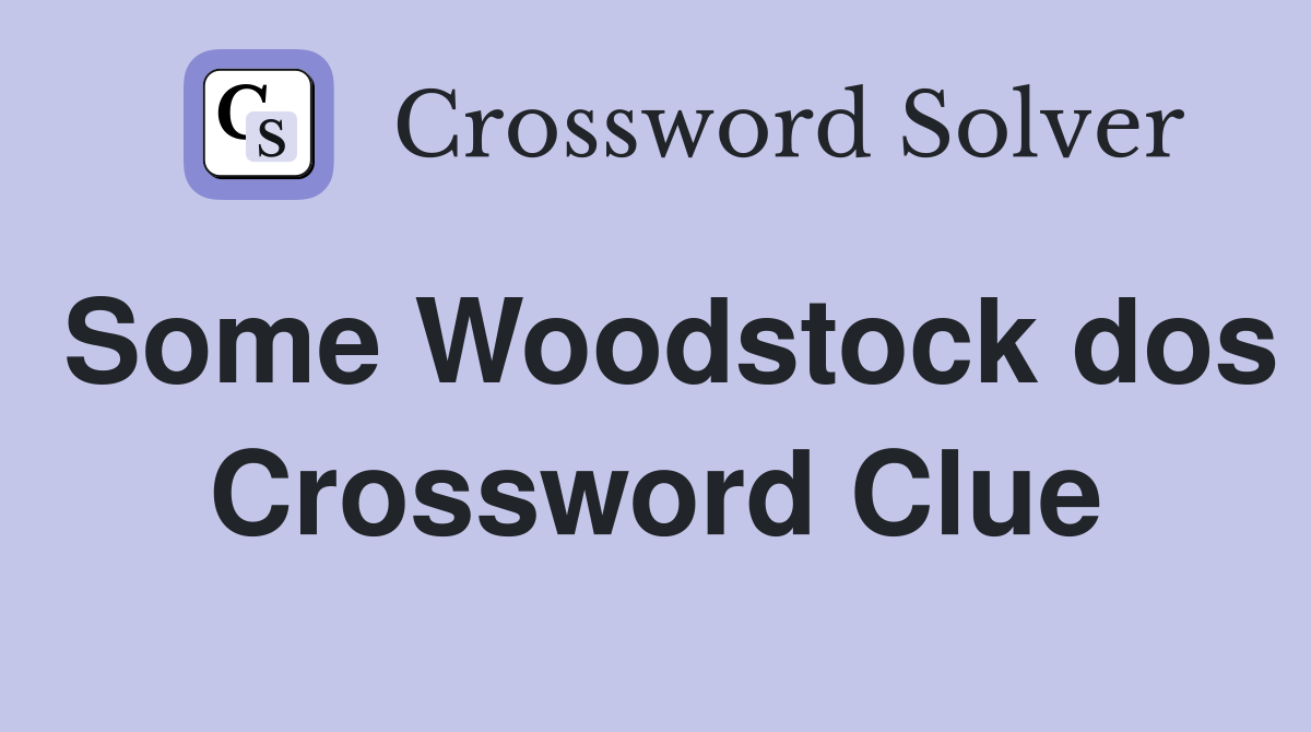 Some Woodstock dos Crossword Clue
