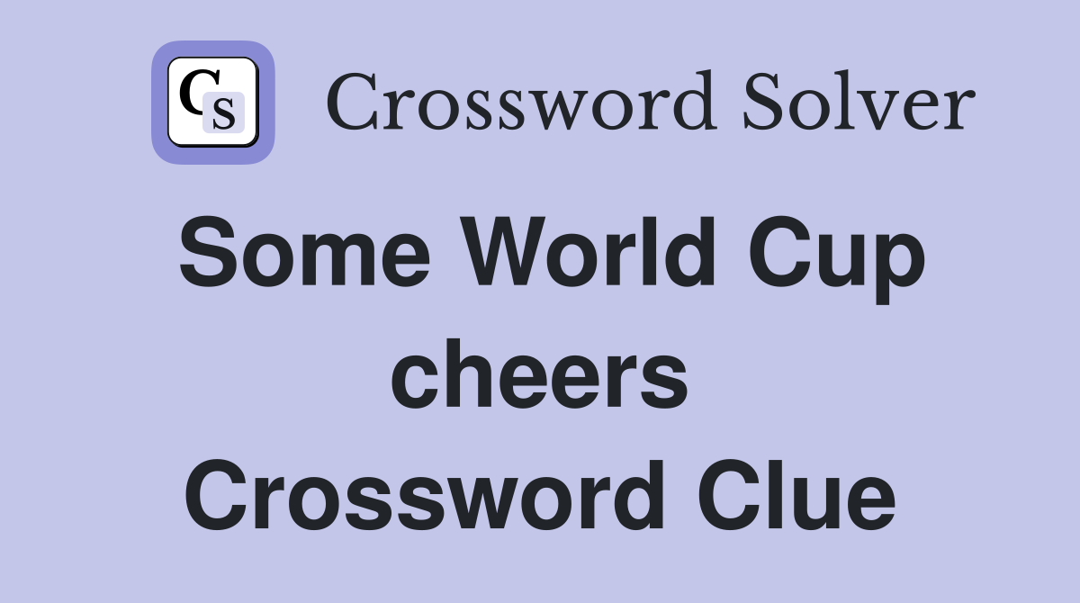 Some World Cup cheers Crossword Clue