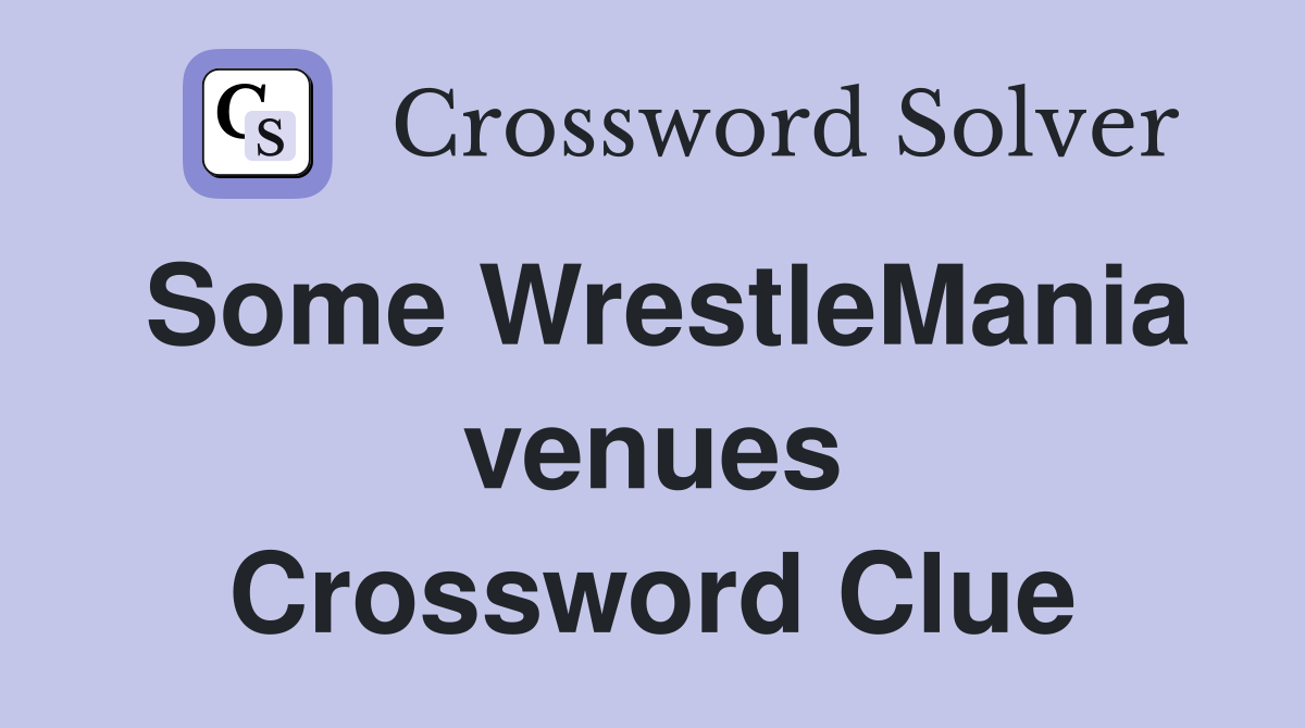 Some WrestleMania venues Crossword Clue