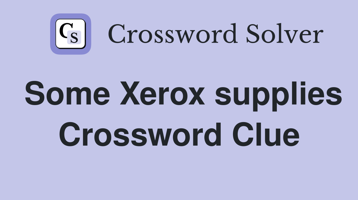 Some Xerox supplies Crossword Clue