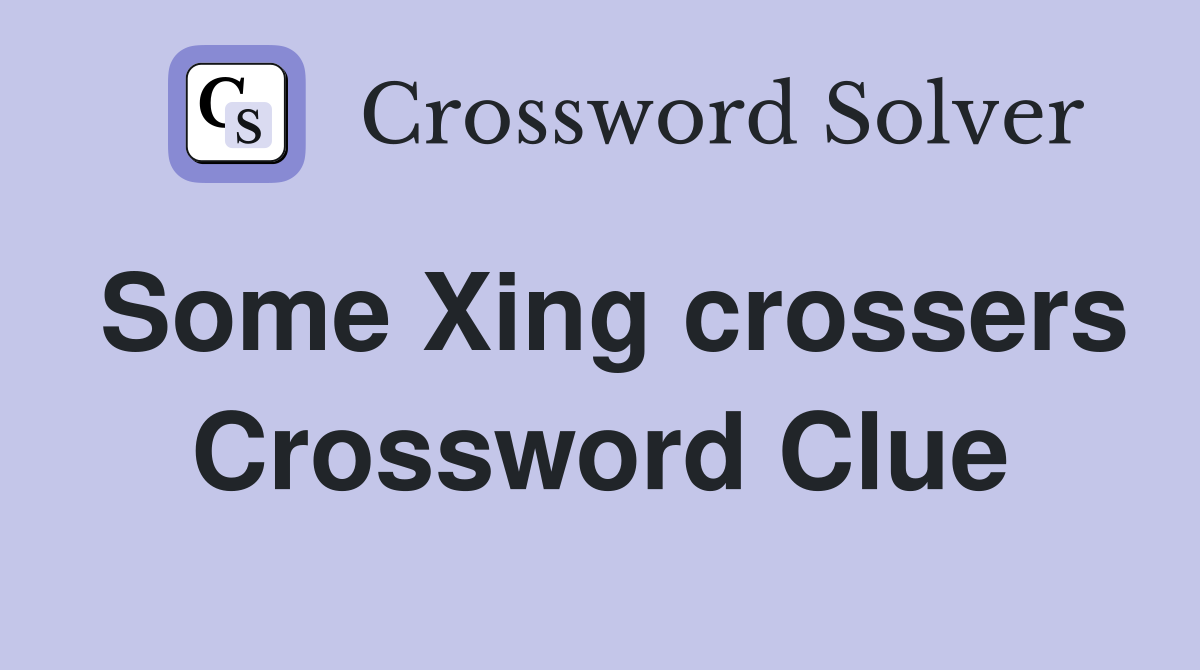 Some Xing crossers Crossword Clue