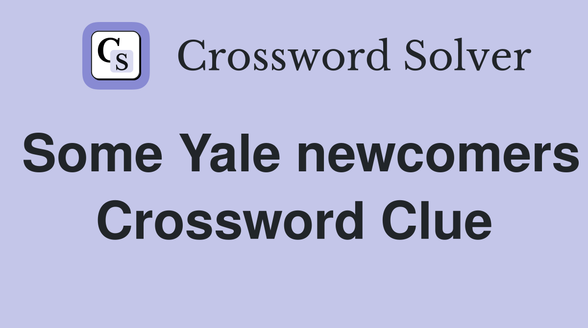 Some Yale newcomers Crossword Clue