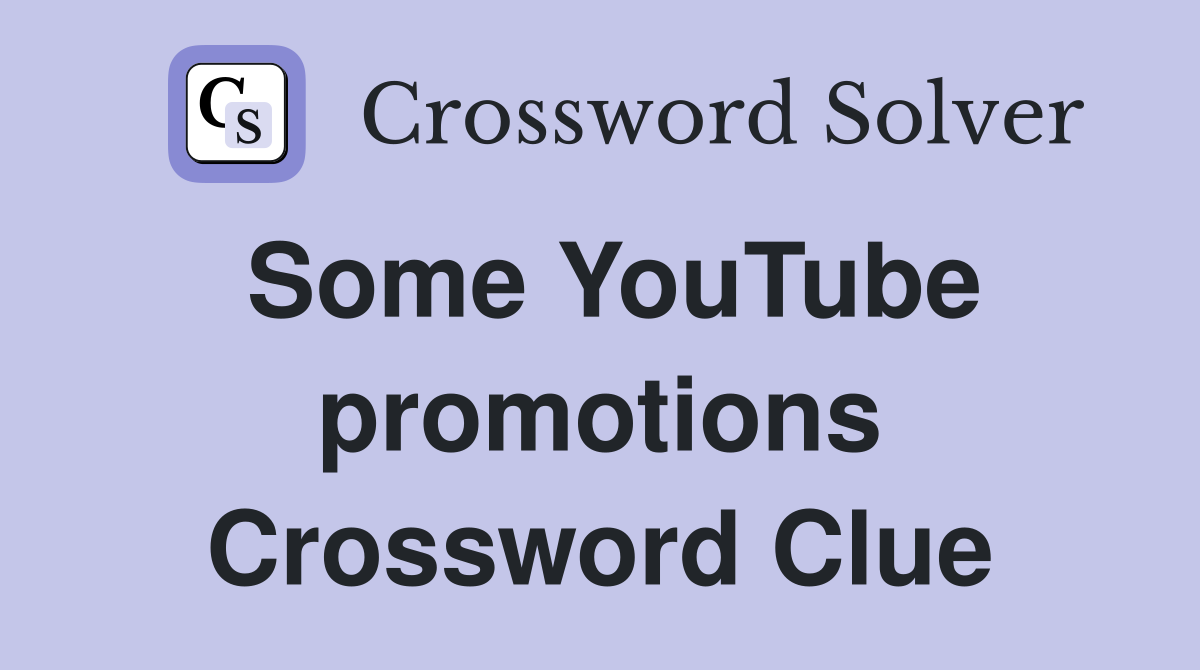 Some YouTube promotions Crossword Clue