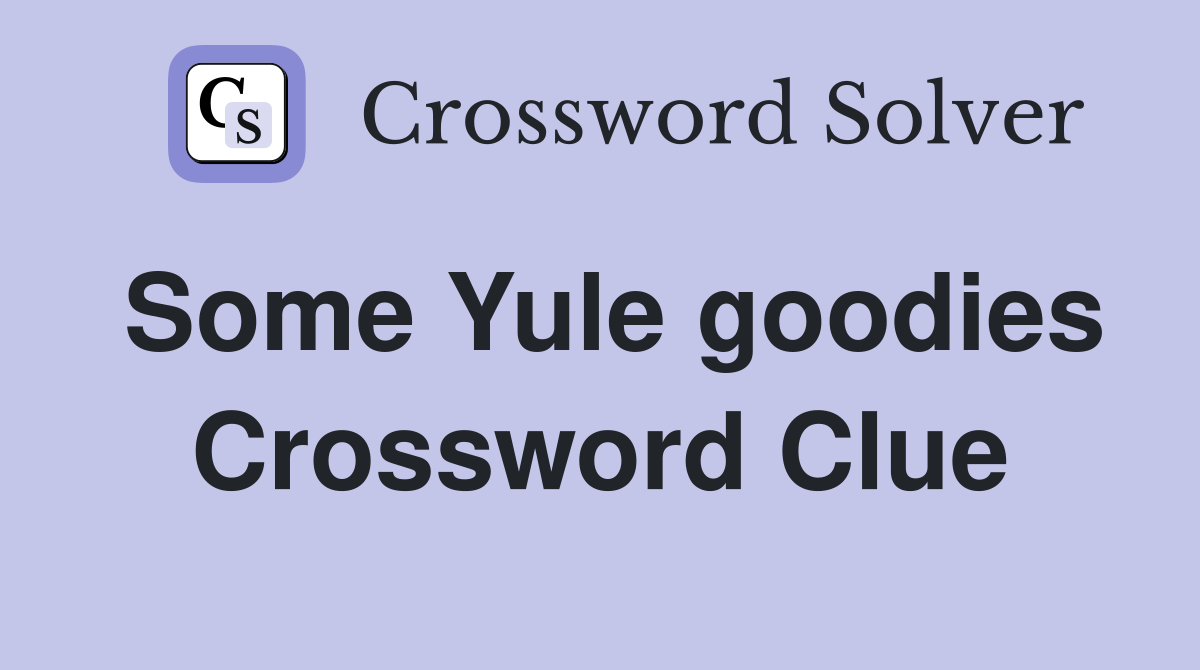 Some Yule goodies Crossword Clue