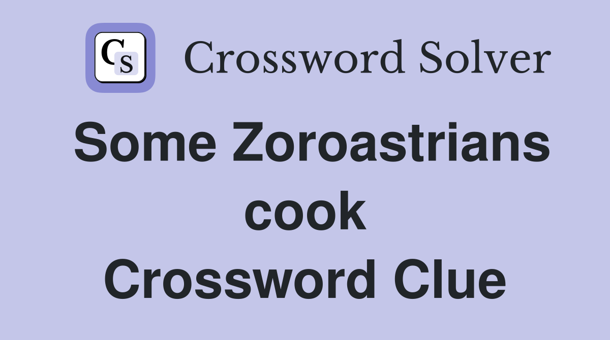 Some Zoroastrians cook Crossword Clue