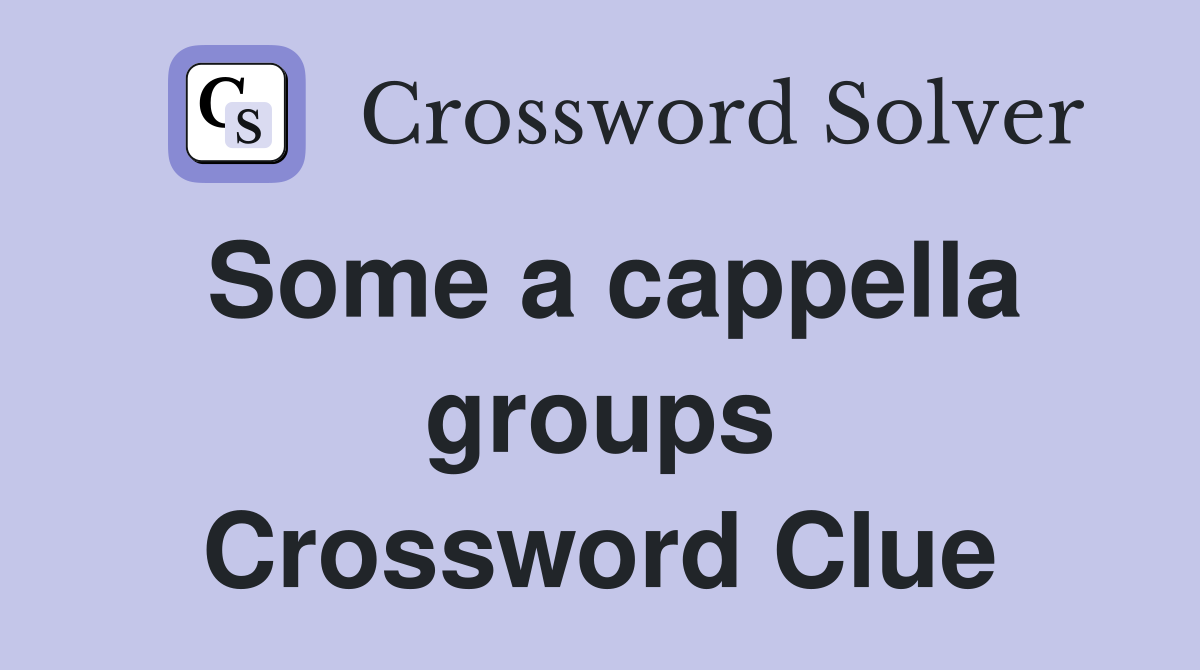 Some a cappella groups Crossword Clue