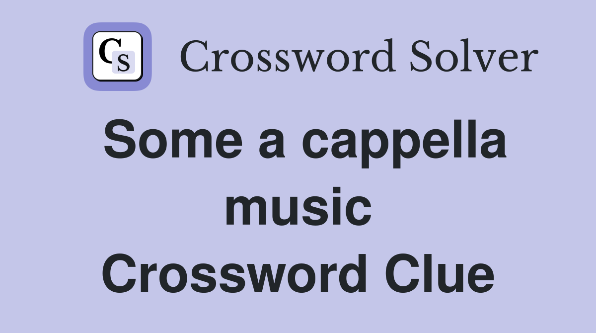 Some a cappella music Crossword Clue