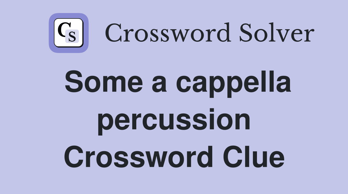Some a cappella percussion Crossword Clue