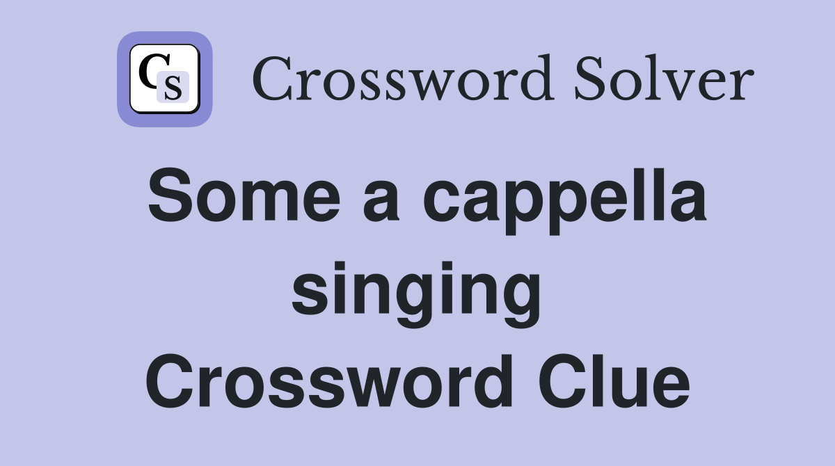 Some a cappella singing Crossword Clue