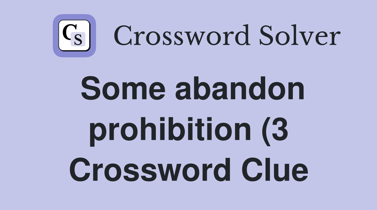 Some abandon prohibition (3) Crossword Clue Answers Crossword Solver Some abandon prohibition (3) Crossword Clue Answers Crossword Solver