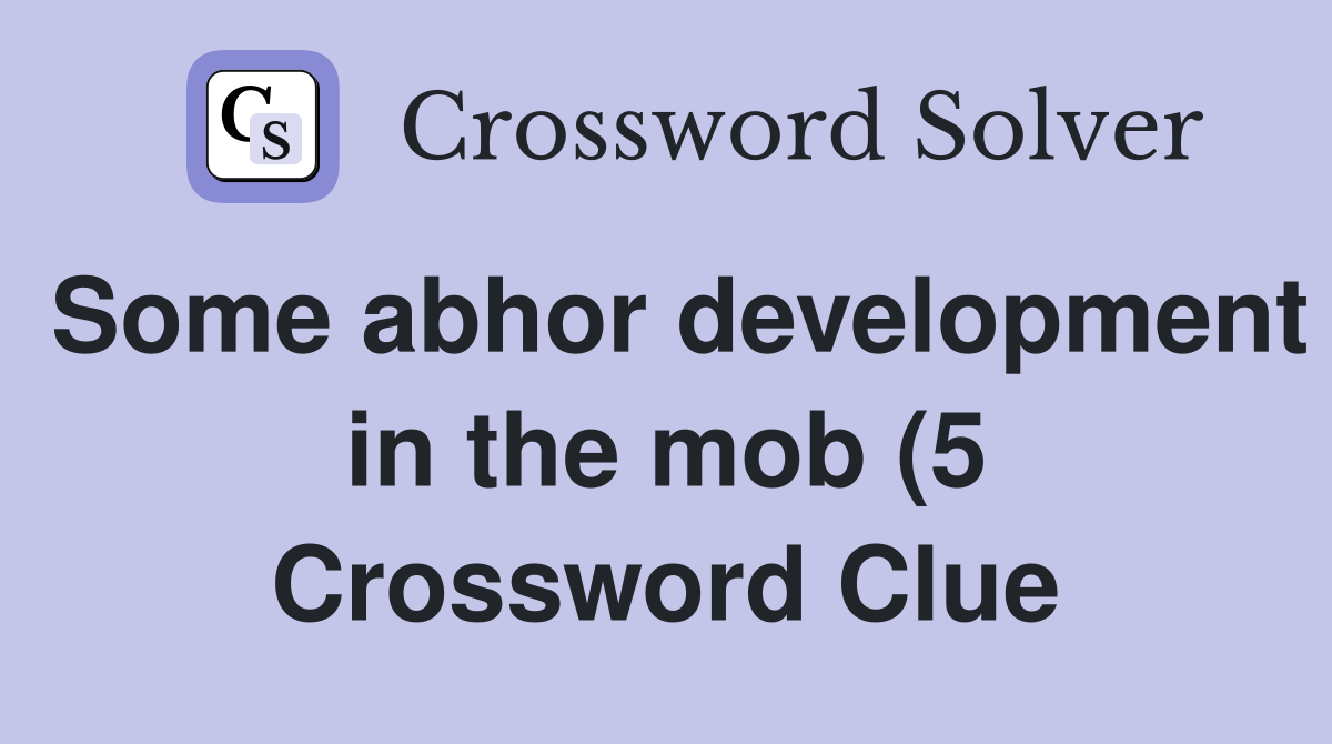 Some abhor development in the mob (5) Crossword Clue Answers Some abhor development in the mob (5) Crossword Clue Answers