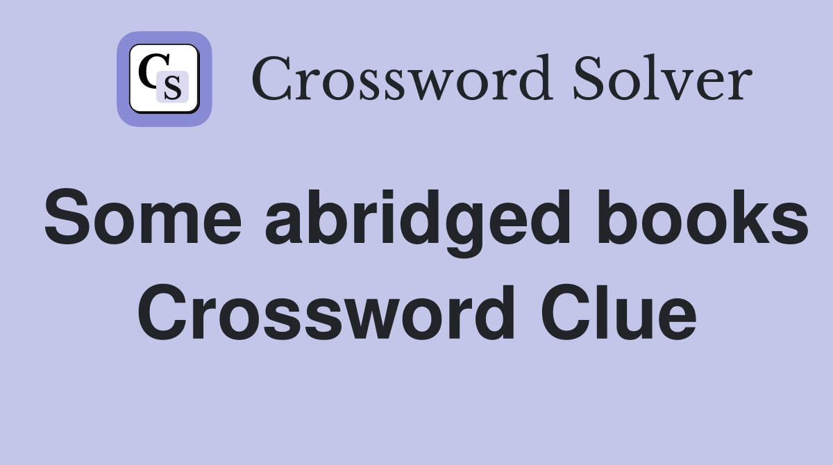 Some abridged books Crossword Clue