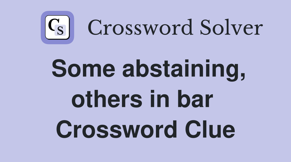 Some abstaining, others in bar  Crossword Clue