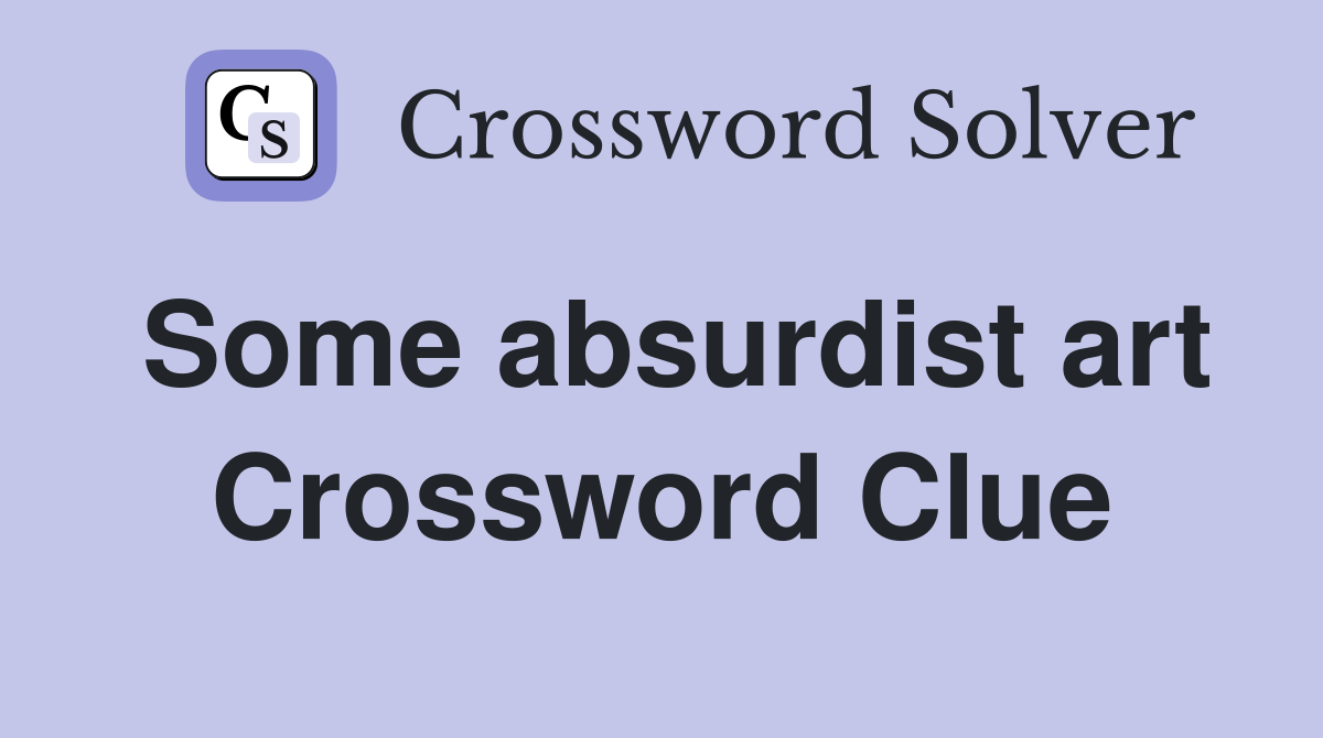 Some absurdist art Crossword Clue