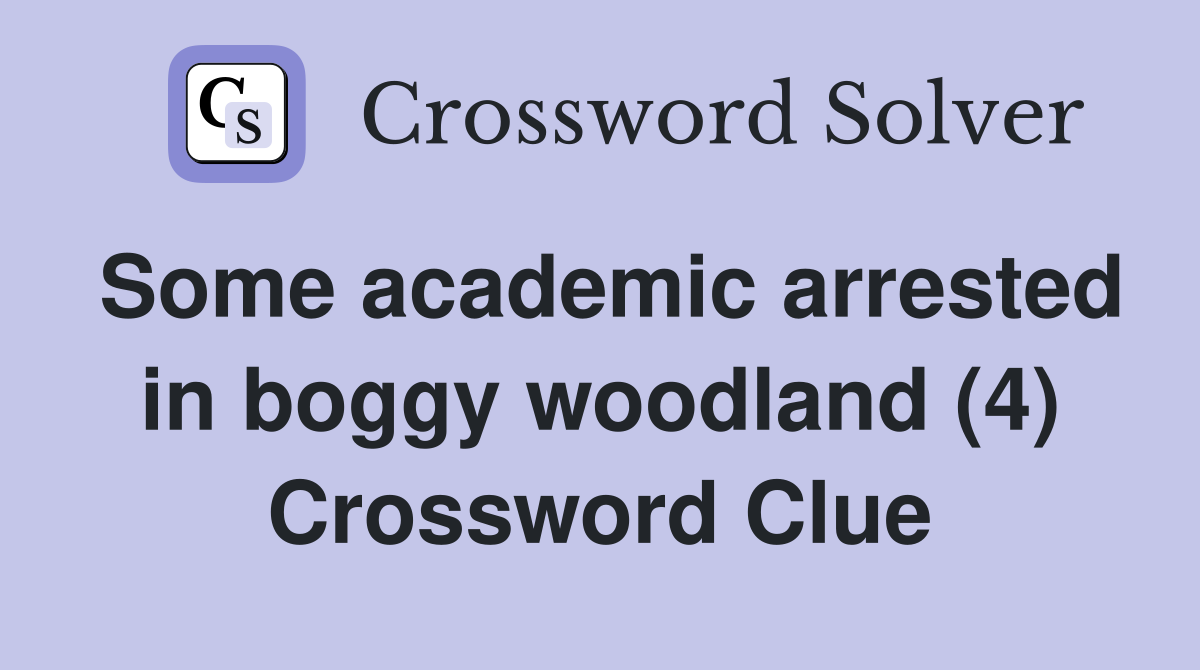 Some academic arrested in boggy woodland (4) Crossword Clue