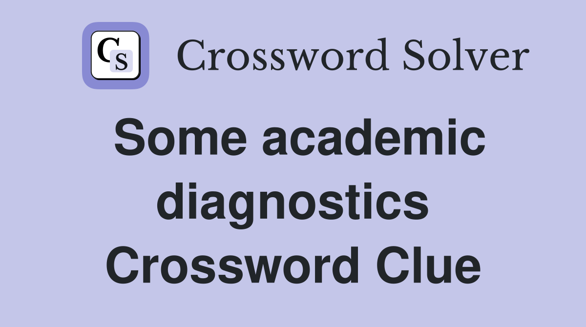 Some academic diagnostics Crossword Clue