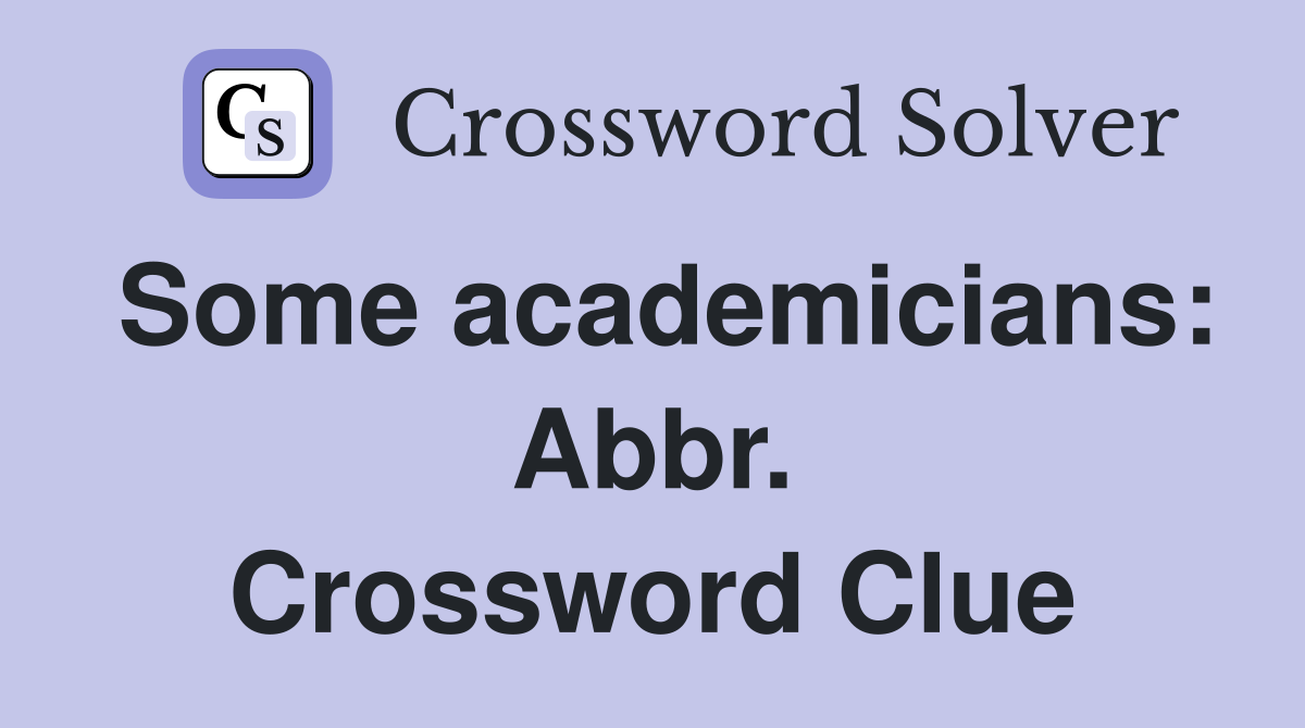 Some academicians: Abbr. Crossword Clue