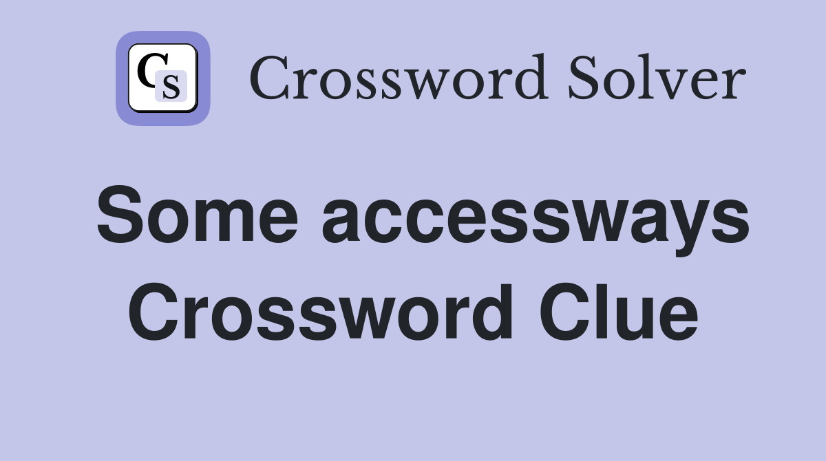 Some accessways Crossword Clue