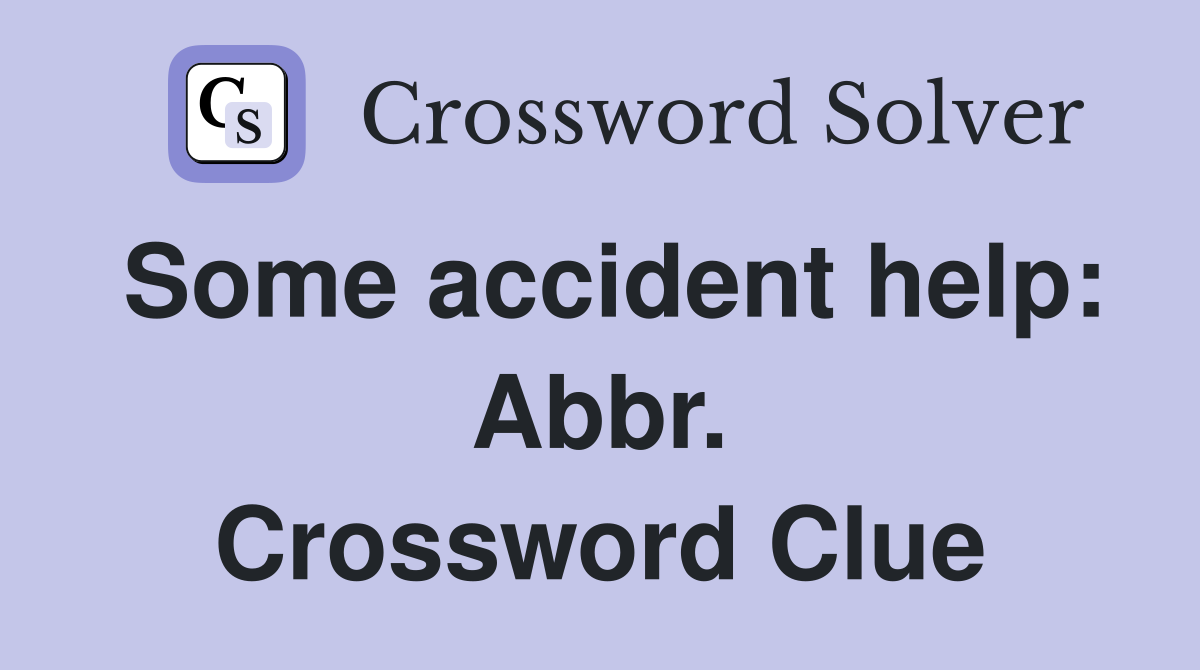 Some accident help: Abbr. Crossword Clue