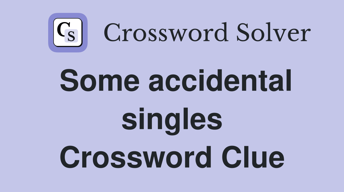 Some accidental singles Crossword Clue
