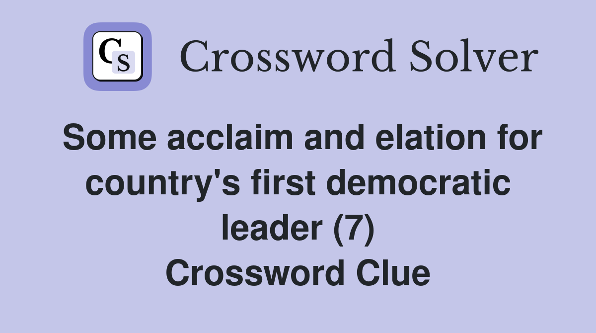 Some acclaim and elation for country's first democratic leader (7) Crossword Clue