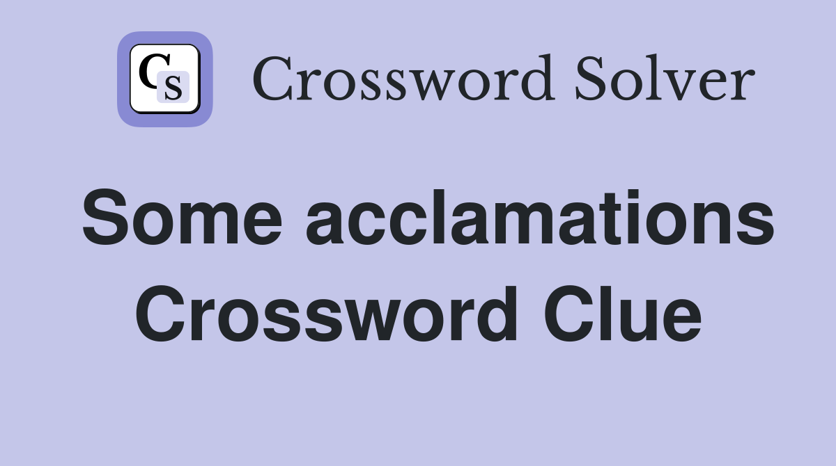 Some acclamations Crossword Clue