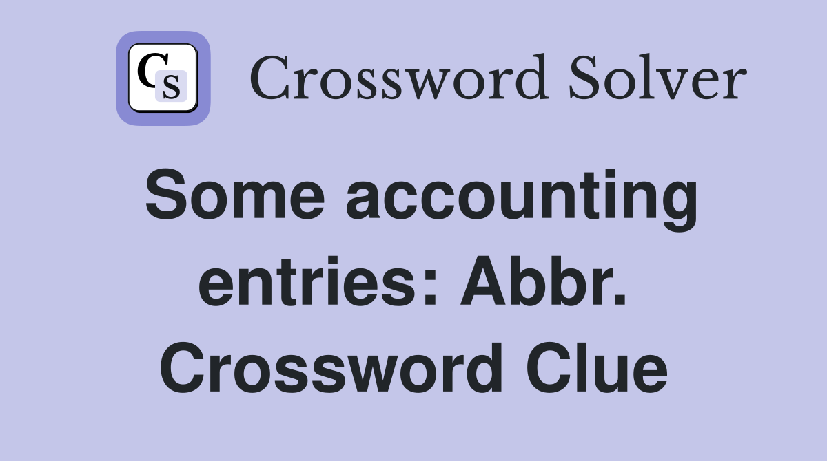 Some accounting entries: Abbr. Crossword Clue