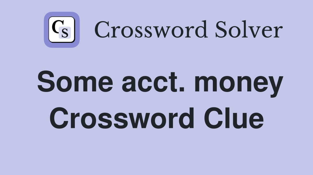 Some acct. money Crossword Clue