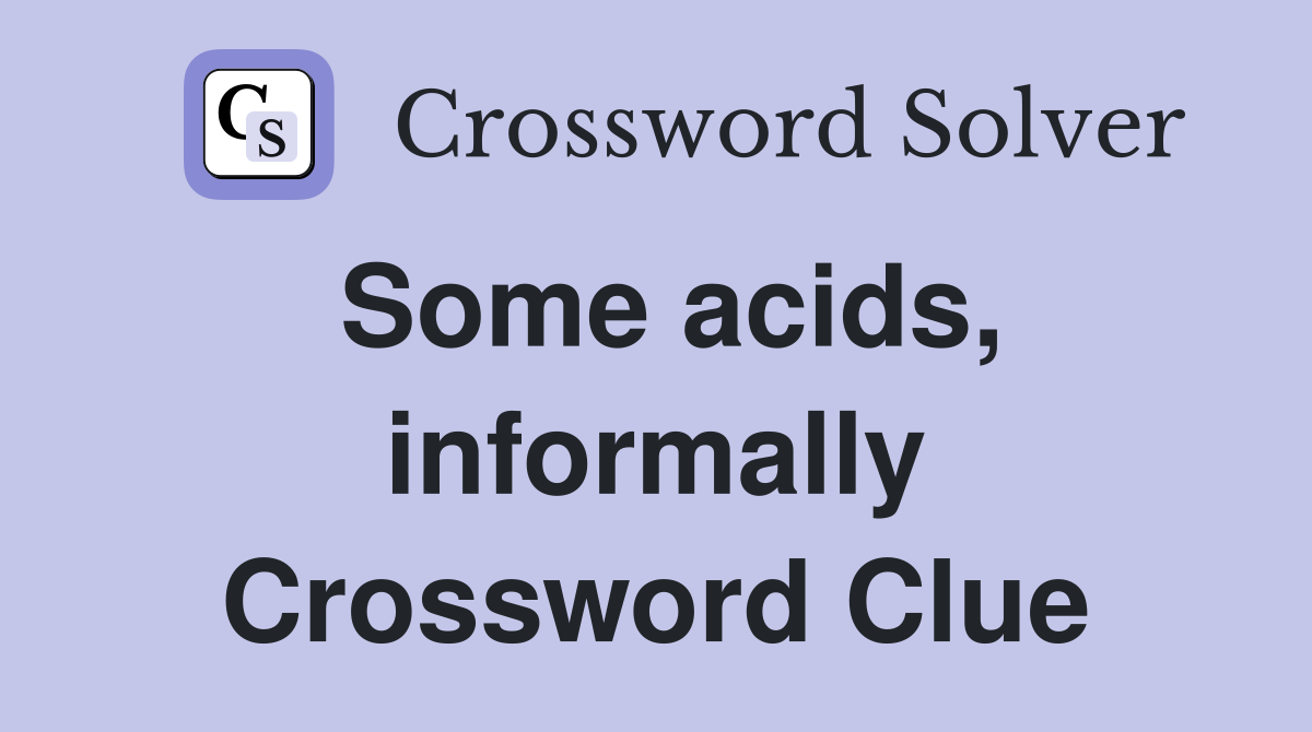 Some acids, informally Crossword Clue