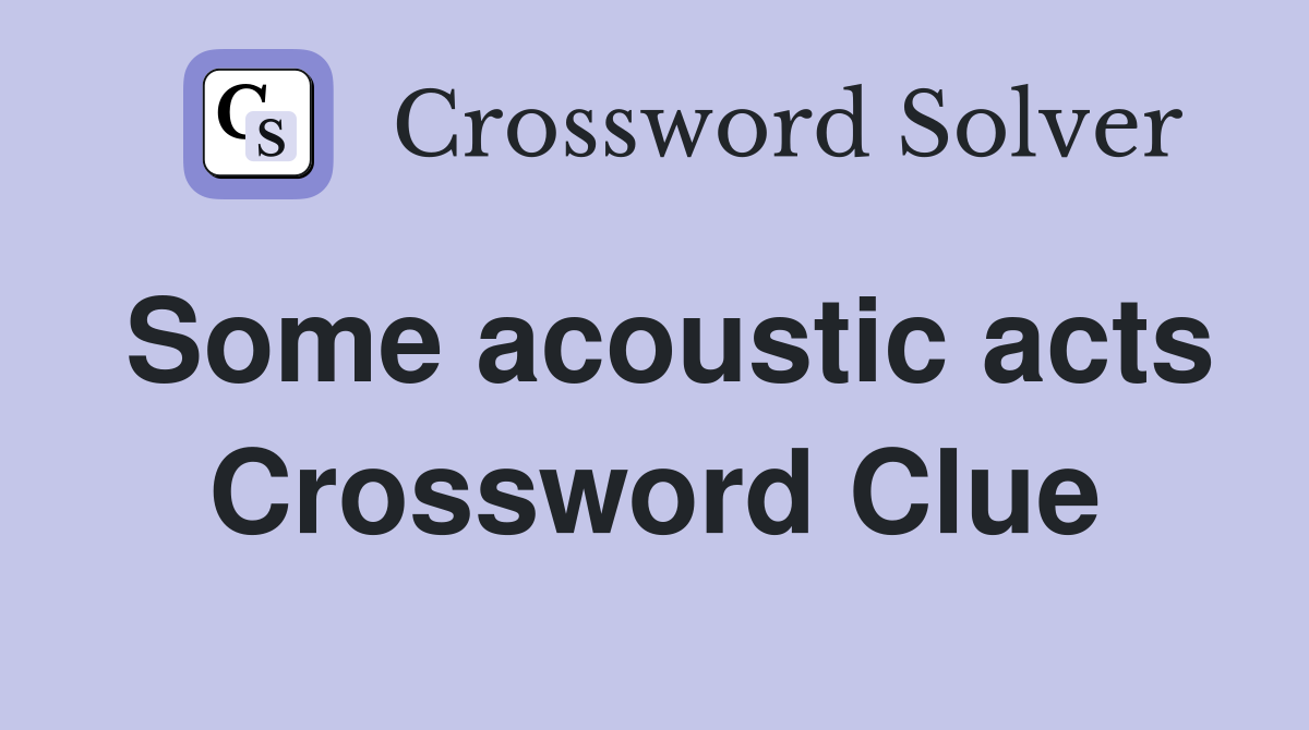 Some acoustic acts Crossword Clue