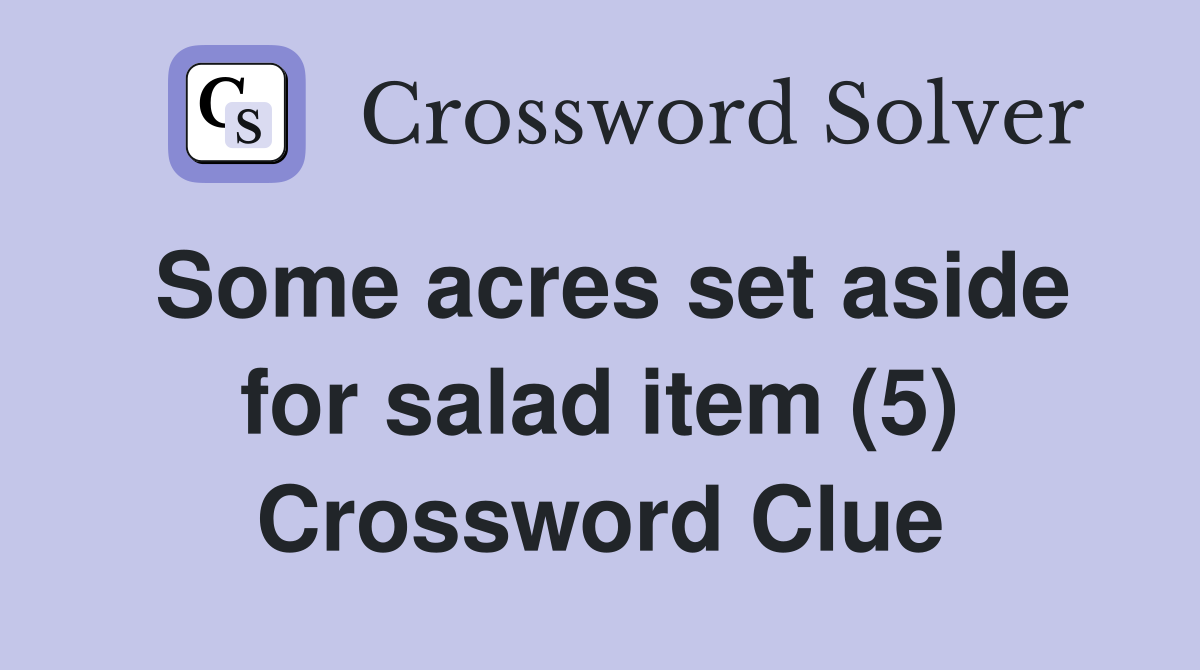 Some acres set aside for salad item (5) Crossword Clue